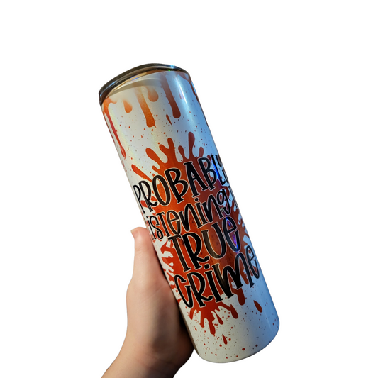 'Probably Listening to True Crime' Stainless Steel 20oz Tumbler